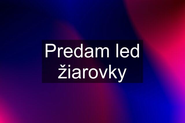 Predam led žiarovky