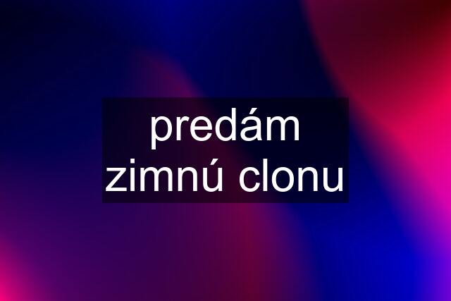 predám zimnú clonu