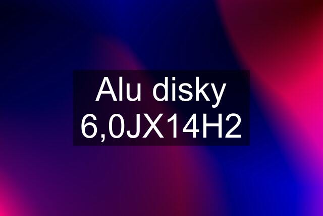 Alu disky 6,0JX14H2