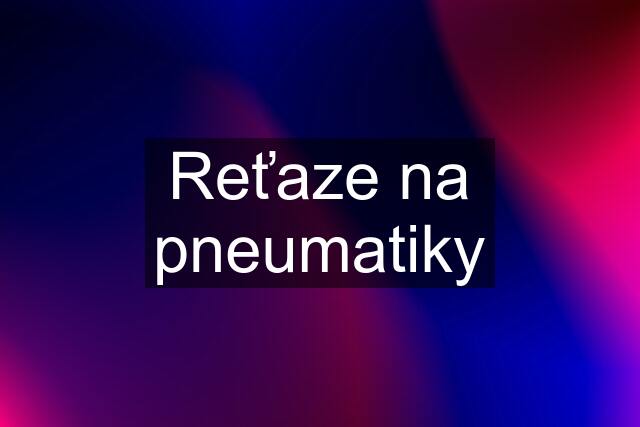 Reťaze na pneumatiky