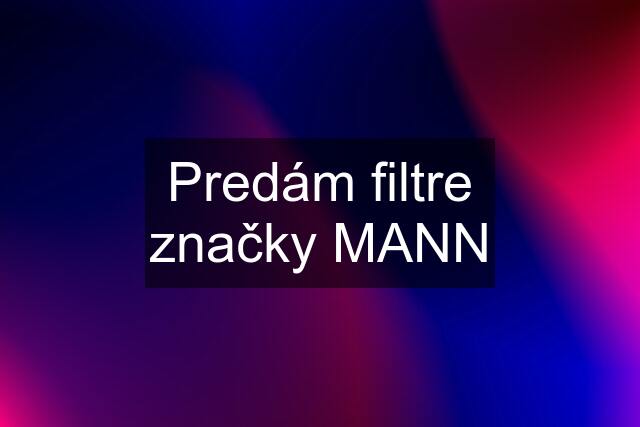 Predám filtre značky MANN