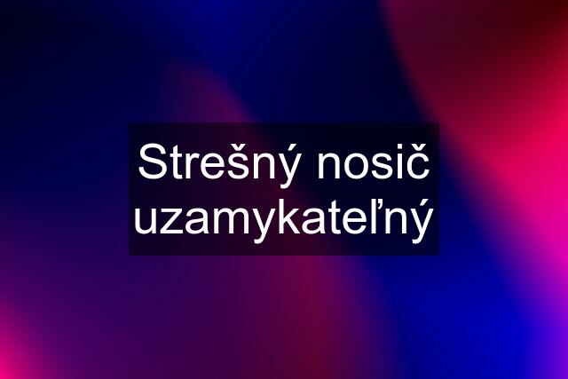 Strešný nosič uzamykateľný