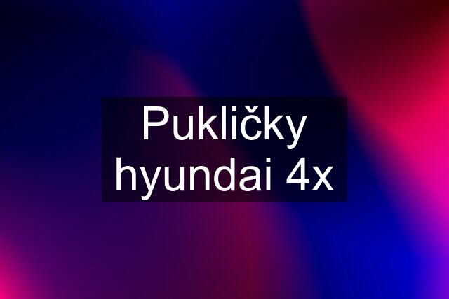 Pukličky hyundai 4x