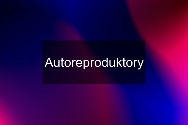 Autoreproduktory