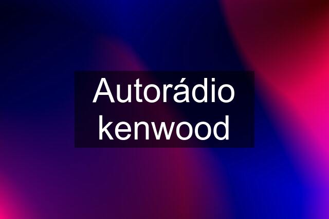 Autorádio kenwood