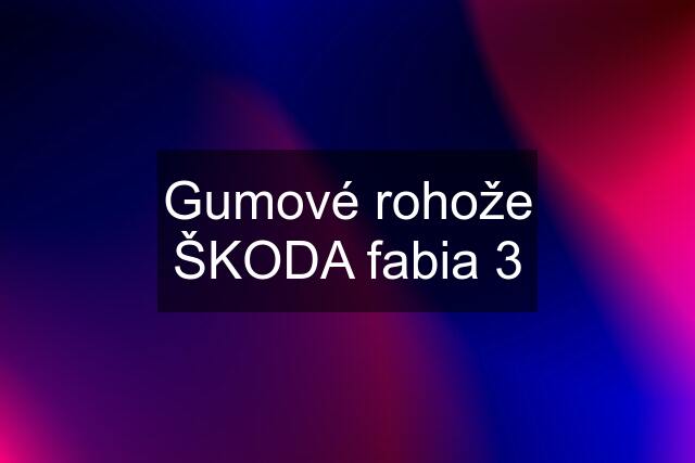 Gumové rohože ŠKODA fabia 3