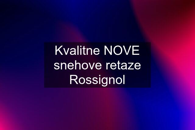 Kvalitne NOVE snehove retaze Rossignol