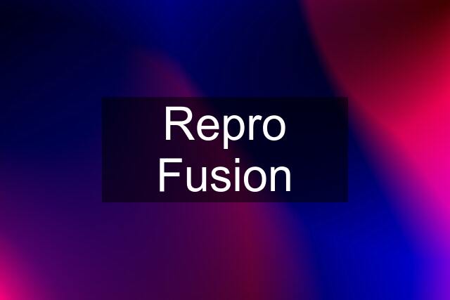 Repro Fusion