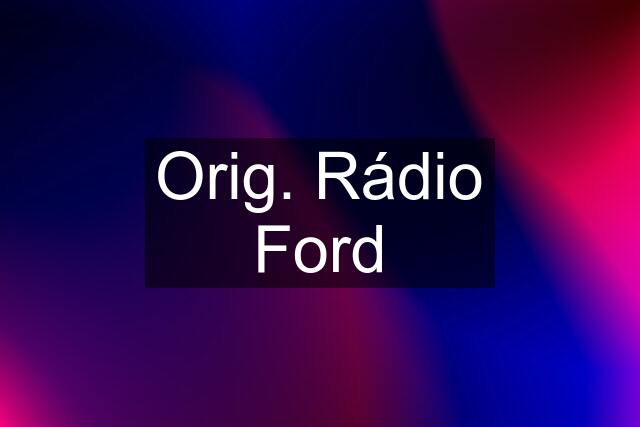 Orig. Rádio Ford