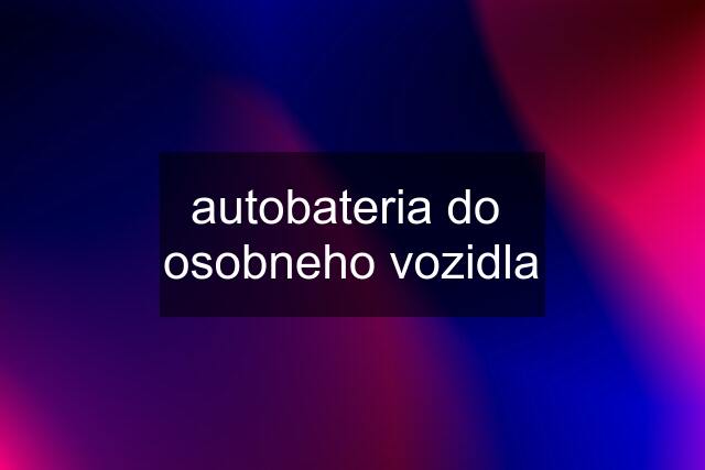 autobateria do  osobneho vozidla