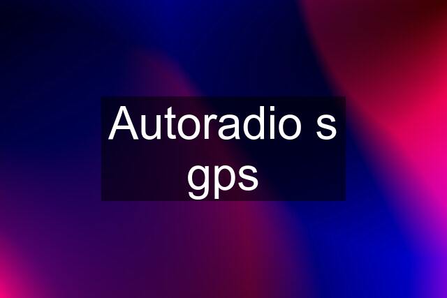 Autoradio s gps