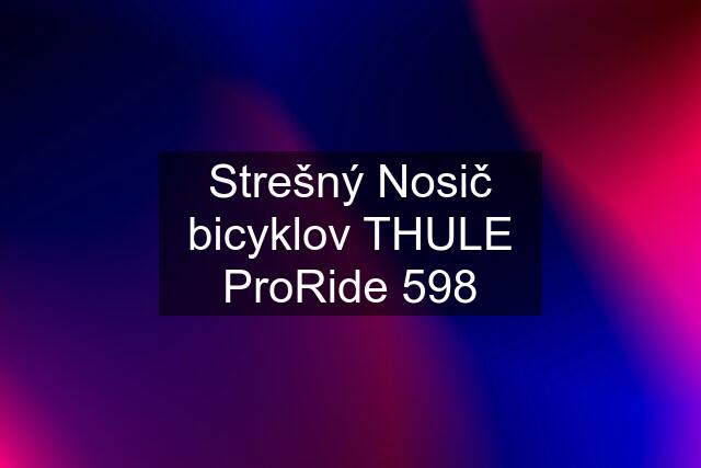 Strešný Nosič bicyklov THULE ProRide 598