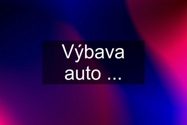 Výbava auto ...