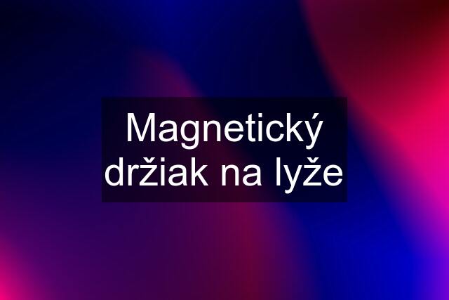 Magnetický držiak na lyže