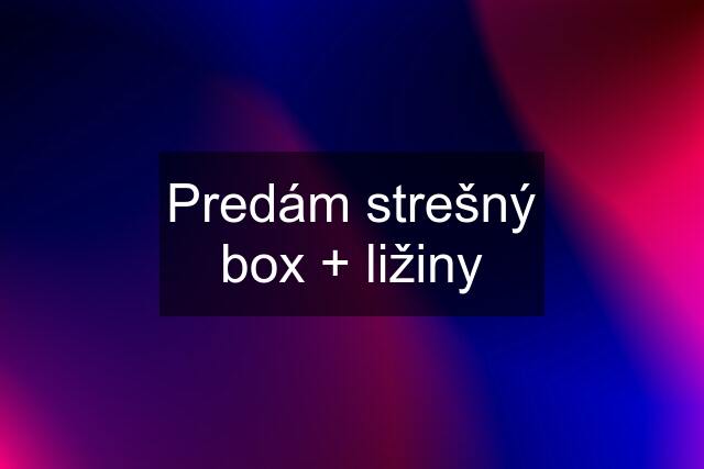 Predám strešný box + ližiny