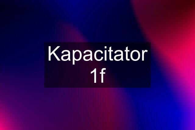 Kapacitator 1f