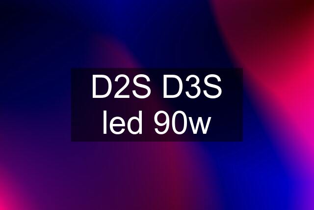D2S D3S led 90w