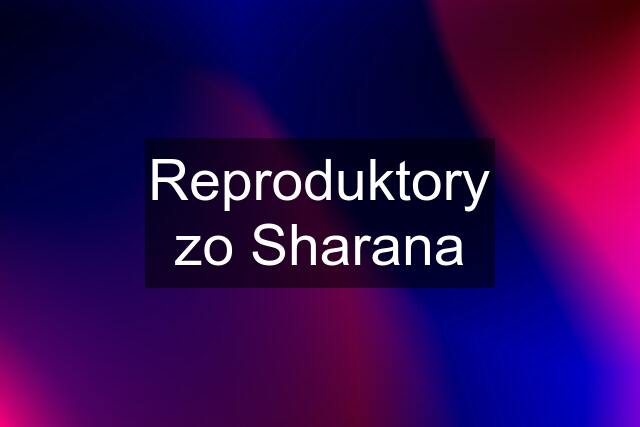 Reproduktory zo Sharana