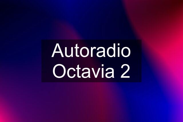 Autoradio Octavia 2