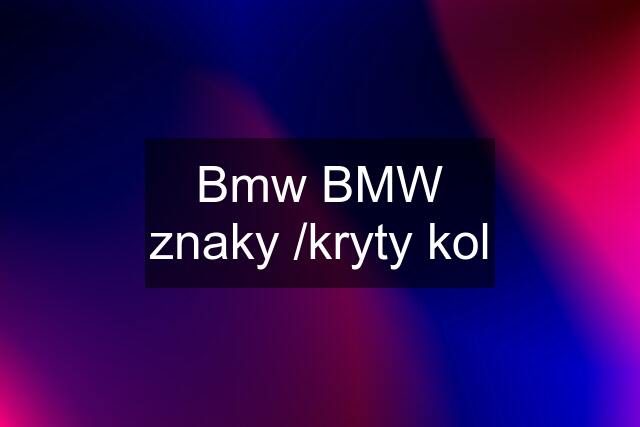 Bmw BMW znaky /kryty kol
