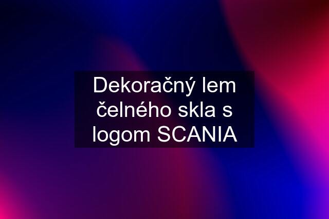 Dekoračný lem čelného skla s logom SCANIA