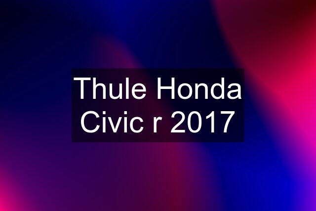 Thule Honda Civic r 2017