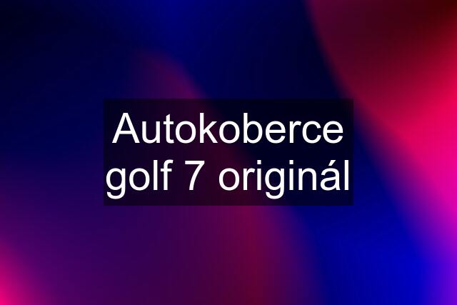 Autokoberce golf 7 originál