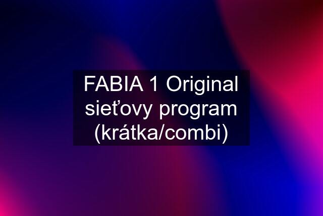 FABIA 1 Original sieťovy program (krátka/combi)