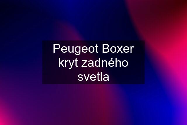 Peugeot Boxer kryt zadného svetla