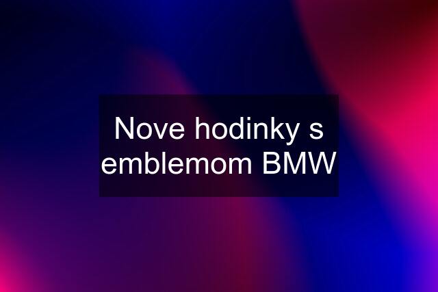 Nove hodinky s emblemom BMW