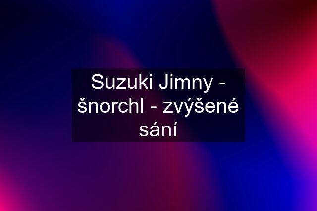 Suzuki Jimny - šnorchl - zvýšené sání