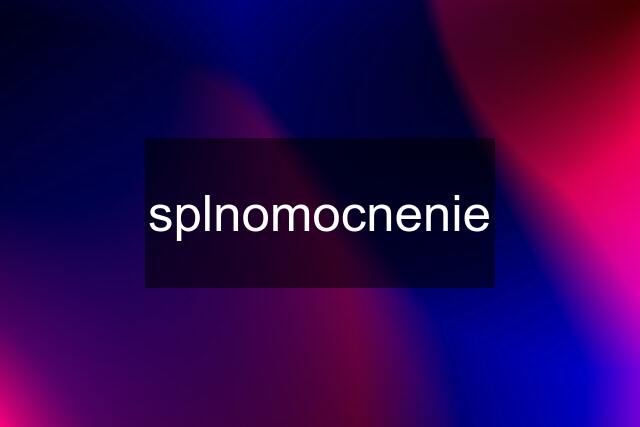 splnomocnenie