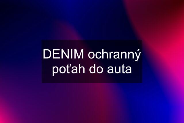 DENIM ochranný poťah do auta