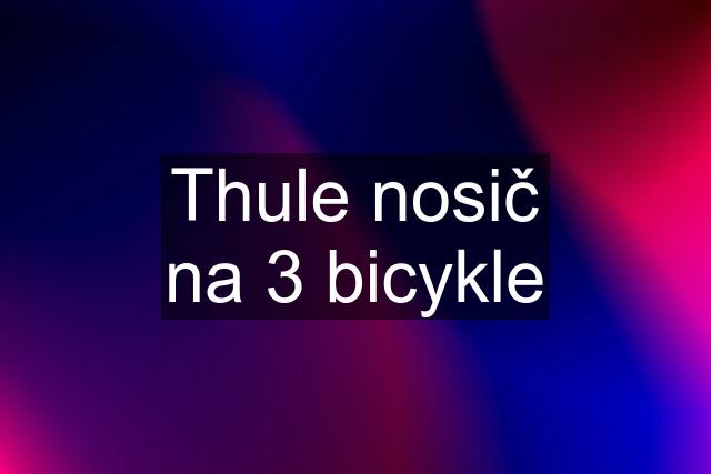 Thule nosič na 3 bicykle