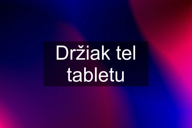 Držiak tel tabletu