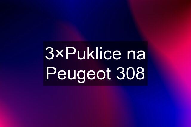 3×Puklice na Peugeot 308