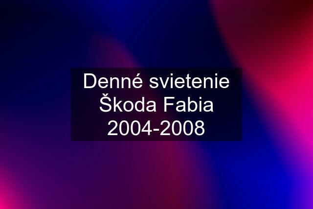 Denné svietenie Škoda Fabia 2004-2008