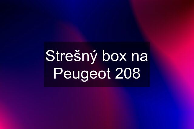 Strešný box na Peugeot 208