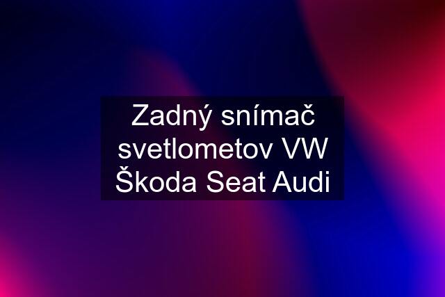 Zadný snímač svetlometov VW Škoda Seat Audi