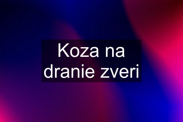 Koza na dranie zveri