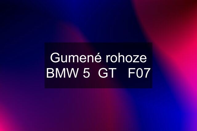 Gumené rohoze BMW 5  GT   F07