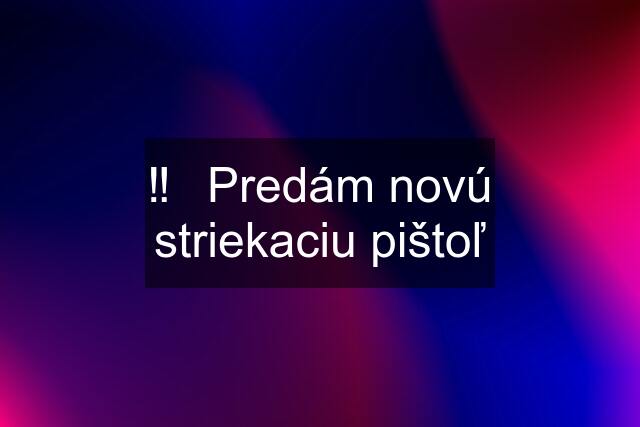 ‼️⚠️Predám novú striekaciu pištoľ