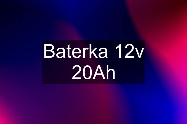 Baterka 12v 20Ah