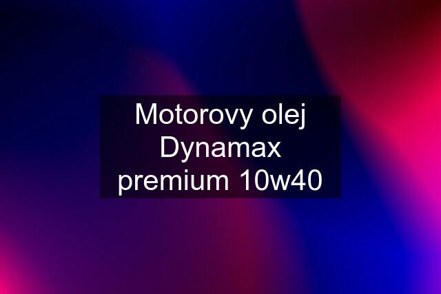 Motorovy olej Dynamax premium 10w40