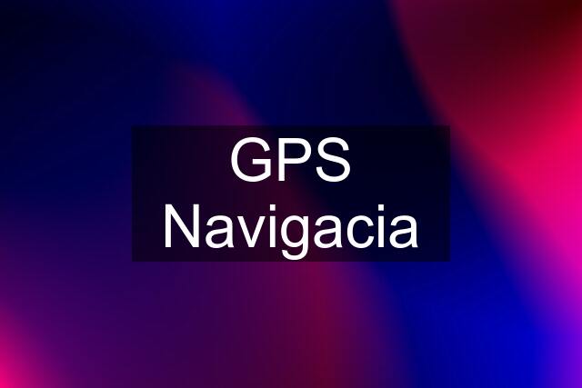 GPS Navigacia