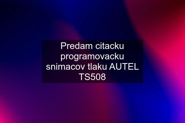 Predam citacku programovacku snimacov tlaku AUTEL TS508