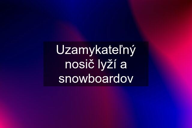 Uzamykateľný nosič lyží a snowboardov