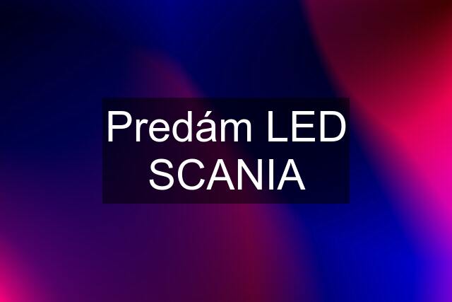 Predám LED SCANIA