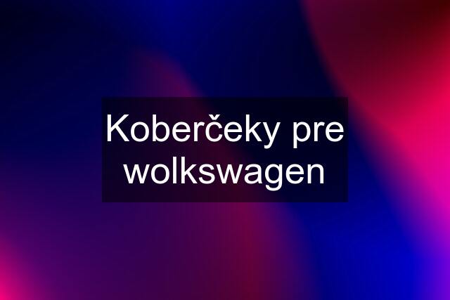 Koberčeky pre wolkswagen