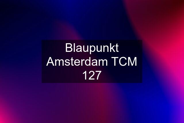 Blaupunkt Amsterdam TCM 127